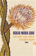 Oskar Maria Graf - Unruhe um einen Friedfertigen