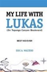 Eric Walters, Eric A Walters, Eric A. Walters - My Life With Lukas (On Topanga Canyon Boulevard)