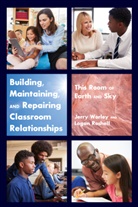Loga Roshell, Logan Roshell, Jerr Worley, Jerry Worley, Worley Jerry - Building, Maintaining, and Repairing Classroom Relationships