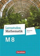 Andrea Kristina Deeg, Christian Geus, Christian Koenig, Corina Engelstätter, Daniel Hafner, Andre Deeg... - Lernstufen Mathematik, Mittelschule Bayern, Neubearbeitung 2017: Lernstufen Mathematik - Mittelschule Bayern 2017 - 8. Jahrgangsstufe Schülerbuch - Für M-Klassen