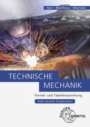 Horst Herr, Bern Mattheus, Bernd Mattheus, Falk Wieneke, Falko Wieneke - Technische Mechanik Formel- und Tabellensammlung Statik, Dynamik, Festigkeitslehre
