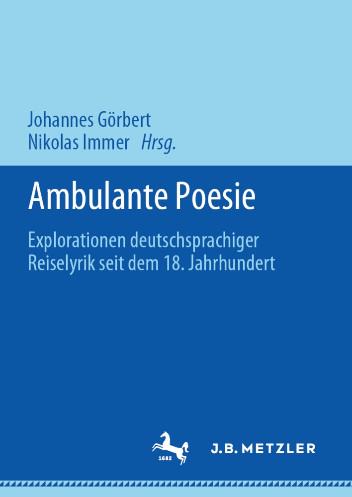 Johanne Görbert, Johannes Görbert, Immer, Immer, Nikolas Immer - Ambulante Poesie Explorationen deutschsprachiger Reiselyrik seit dem 18. Jahrhundert