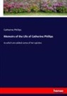 Catherine Phillips - Memoirs of the Life of Catherine Phillips