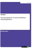 Anonym - Stressmanagement in unterschiedlichen Handlungsfeldern