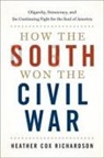 Heather Cox Richardson, Richardson Heather Cox - How the South Won the Civil War : Oligarchy, Democracy, and the