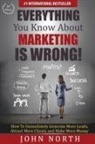 John North - Everything You Know About Marketing Is Wrong!