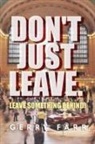 Gerry Farr - Don't Just Leave. Leave Something Behind!