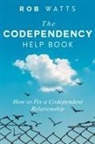 Rob Watts - The Codependency Help Book
