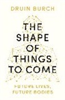 Druin Burch, Burch Druin - The Shape of Things to Come