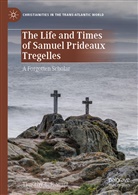 Timothy C F Stunt, Timothy C. F. Stunt - The Life and Times of Samuel Prideaux Tregelles