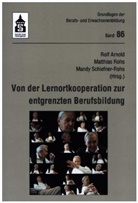 Rolf Arnold, Matthia Rohs, Matthias Rohs, Mandy Schiefner-Rohs - Von der Lernortkooperation zur entgrenzten Berufsbildung