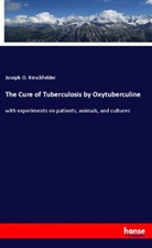 Joseph O Hirschfelder, Joseph O. Hirschfelder - The Cure of Tuberculosis by Oxytuberculine