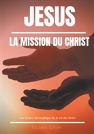 Edouard Schuré - Jésus : La Mission du Christ