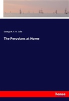 George R F -R Cole, George R. F. -R. Cole, George R. F.-R. Cole - The Peruvians at Home