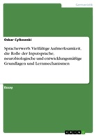 Oskar Cylkowski - Spracherwerb. Vielfältige Aufmerksamkeit, die Rolle der Inputsprache, neurobiologische und entwicklungsmäßige Grundlagen und Lernmechanismen