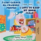 Shelley Admont, Kidkiddos Books - J'aime garder ma chambre propre I Love to Keep My Room Clean