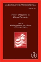 Jagadish, Chennupati (EDT)/ Lourdudoss Jagadish, John E. Bowers, Chennupati Jagadish, Sebastian Lourdudoss - Future Directions in Silicon Photonics