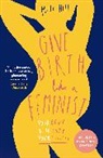 Milli Hill, Hill Milli - Give Birth Like a Feminist