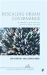 Alexander Nurse, John Sturzaker, John (University of Hertfordshire) Sturzaker - Rescaling Urban Governance