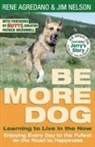 Rene Agredano, Jim Nelson, AGREDANO RENE - Be More Dog