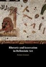 Kristen Seaman, Kristen (University of Oregon) Seaman - Rhetoric and Innovation in Hellenistic Art