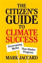 Mark Jaccard, Mark (Simon Fraser University Jaccard, Jaccard Mark - The Citizen's Guide to Climate Success