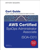 Anthony D. Sequeira, Anthony J. Sequeira - AWS Certified SysOps Administrator Associate (SOA-C01) Certification Guide, 1/e