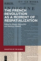 Maruschke, Maruschke, Megan Maruschke, Matthia Middell, Matthias Middell - The French Revolution as a Moment of Respatialization