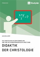 Alina Willkomm - Didaktik der Christologie. Die Christologie in den Evangelien und ihre religionspädagogische Umsetzung