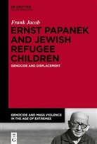 Frank Jacob, Fran Jacob, Frank Jacob - Ernst Papanek and Jewish Refugee Children