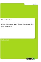 Rebecca Munique - Waris Dirie und Awa Thiam. Die Rolle der Frau in Afrika
