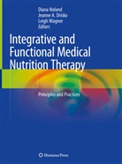 Noland, Diana Noland, Jeann A Drisko, Jeanne A Drisko, Jeanne A. Drisko, Diana Noland... - Integrative and Functional Medical Nutrition Therapy