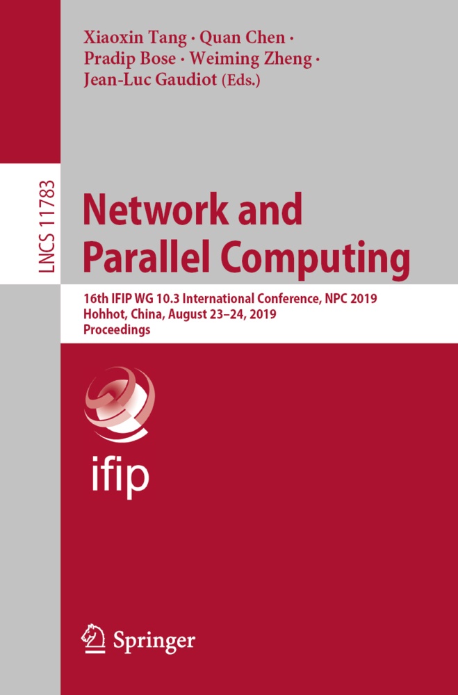Pradip Bose, Pradip Bose et al, Qua Chen, Quan Chen, Jean-Luc Gaudiot, … - Network and Parallel Computing 16th IFIP WG 10.3 International Conference, NPC 2019, Hohhot, China, August 23-24, 2019, Proceedings