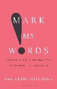 Lee Clark Mitchell - Mark My Words Profiles of Punctuation in Modern Literature