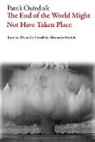 Ou&amp;, Patrik Ou&amp;345;edník, Patrik Ourednik, Patrik/ Hertich Ourednik, Patrik Ouředník - The End of the World Might Not Have Taken Place