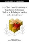 Division On Earth And Life Studies, National Academies Of Sciences Engineeri, National Academies of Sciences Engineering and Medicine, Nuclear And Radiation Studies Board - Long-Term Health Monitoring of Populations Following a Nuclear or Radiological Incident in the United States