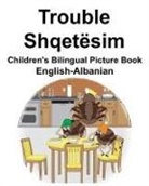 Richard Carlson, Richard Carlson Jr, Suzanne Carlson - English-Albanian Trouble/Shqetësim Children's Bilingual Picture Book