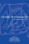 Amanda Lashaw, Steven Sampson, Christian Vannier - Cultures of Doing Good - Anthropologists and NGOs