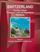 Inc Ibp, Inc. Ibp - Switzerland Ecology, Nature Protection Laws and Regulations Handbook Volume 1 Strategic Information and Basic Laws