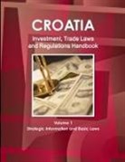 Inc Ibp, Inc. Ibp - Croatia Investment, Trade Laws and Regulations Handbook Volume 1 Strategic Information and Basic Laws