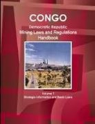 Inc Ibp - Congo Dem. Republic Mining Laws and Regulations Handbook Volume 1 Strategic Information and Basic Law