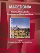 Inc Ibp, Inc. Ibp - Macedonia Republic Mineral, Mining Sector Investment and Business Guide Volume 1 Strategic Information and Regulations