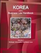 Inc Ibp, Inc. Ibp - Korea, North Business Law Handbook Volume 1 Strategic Information and Basic Laws
