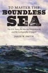 Jason W. Smith - To Master the Boundless Sea