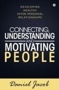 Daniel Jacob - Connecting, Understanding and Motivating People: Developing healthy Inter-personal relationships