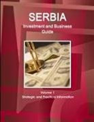 Inc Ibp, Inc. Ibp - Serbia Investment and Business Guide Volume 1 Strategic and Practical Information