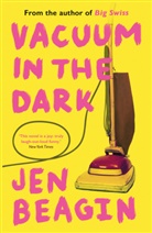 Jen Beagin, Beagin Jen - Vacuum in the Dark