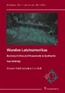 Elisabet Buhl, Elisabeth Buhl, Katharina-Elisa Wolf - Wunden Lateinamerikas