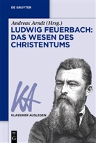 Andrea Arndt, Andreas Arndt - Ludwig Feuerbach - Das Wesen des Christentums