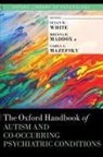 Susan W. White, Susan W. (EDT)/ Maddox White, Susan W. (Professor White, Brenna B. Maddox, Brenna B. (Postdoctoral Fellow Maddox, Carla A. Mazefsky... - Oxford Handbook of Autism and Co-Occurring Psychiatric Conditions